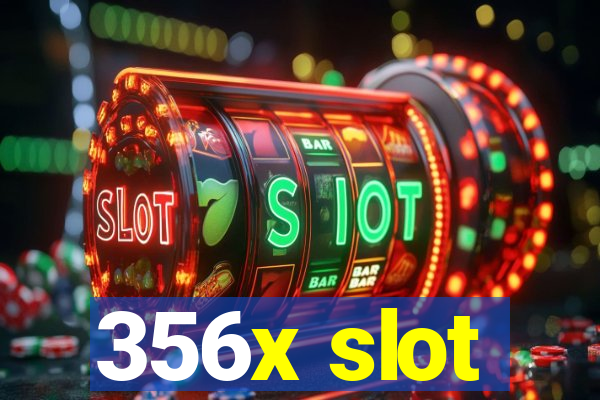 356x slot