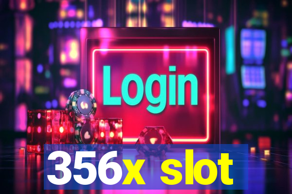 356x slot