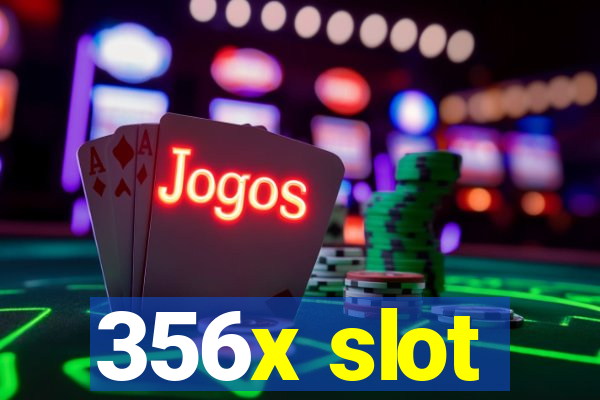 356x slot