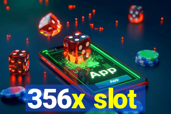 356x slot