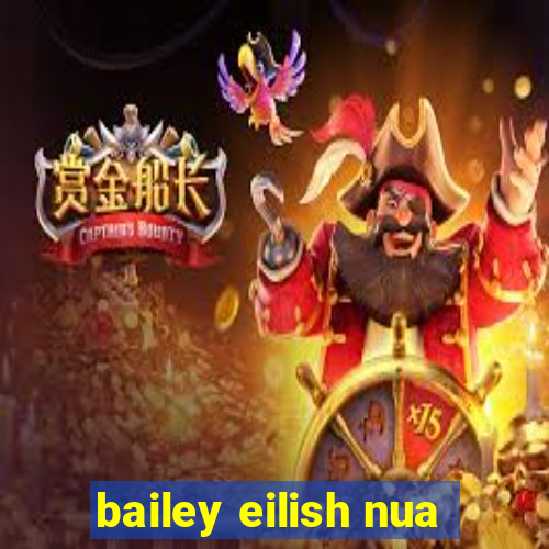 bailey eilish nua