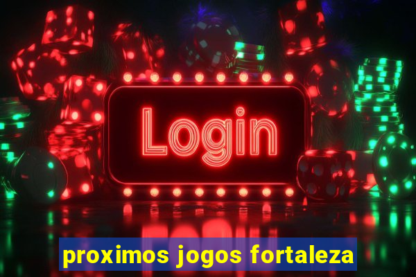 proximos jogos fortaleza