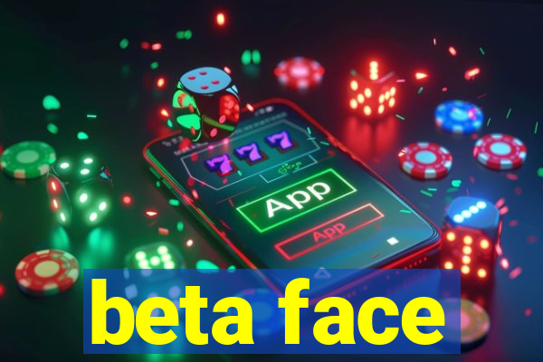 beta face