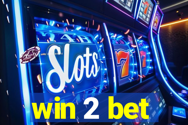 win 2 bet