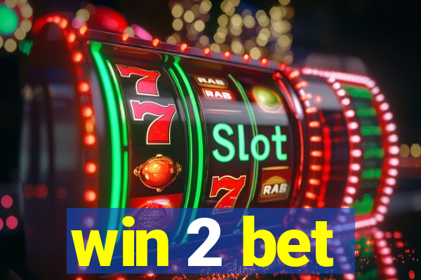 win 2 bet