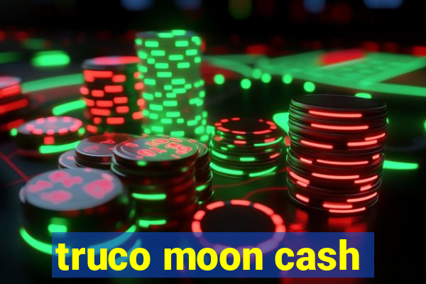 truco moon cash