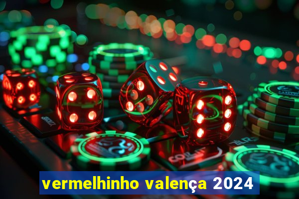 vermelhinho valença 2024