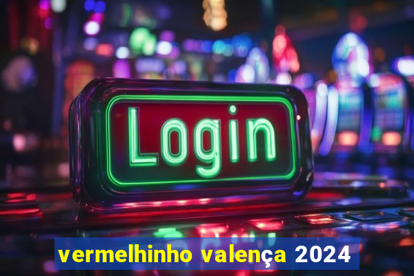 vermelhinho valença 2024