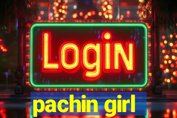 pachin girl