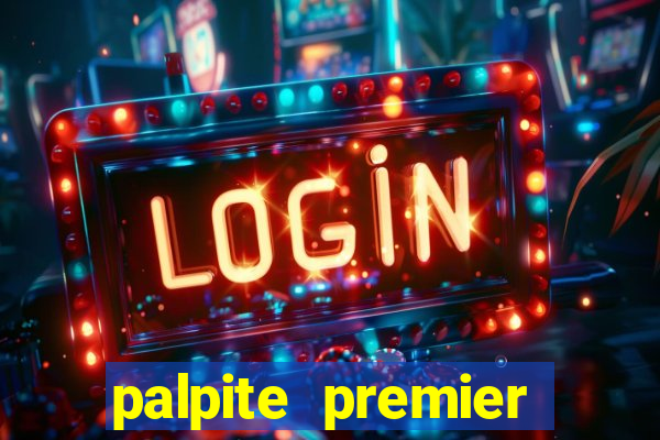 palpite premier league hoje