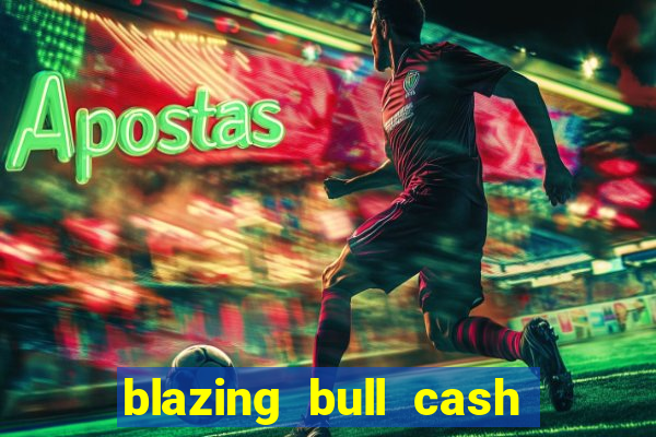 blazing bull cash quest slot