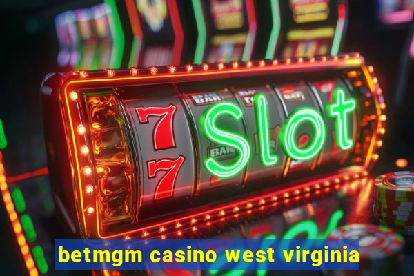 betmgm casino west virginia