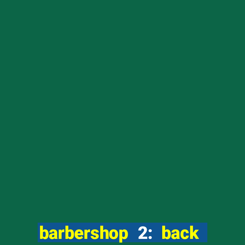 barbershop 2: back in business