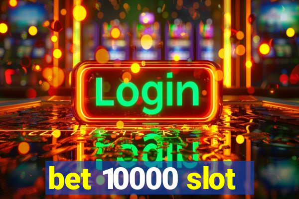 bet 10000 slot