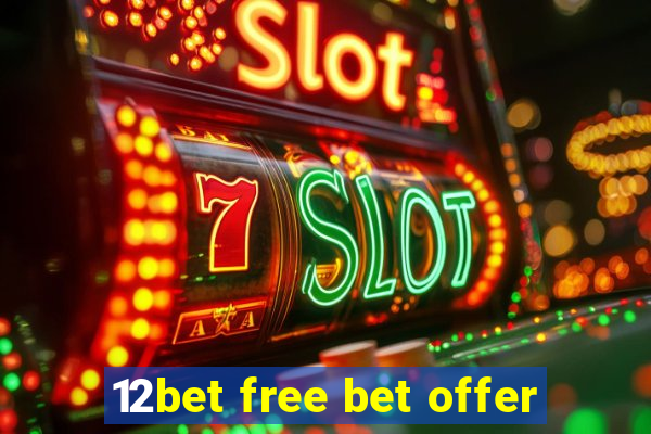 12bet free bet offer