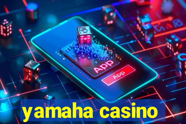 yamaha casino