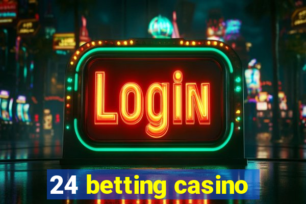 24 betting casino