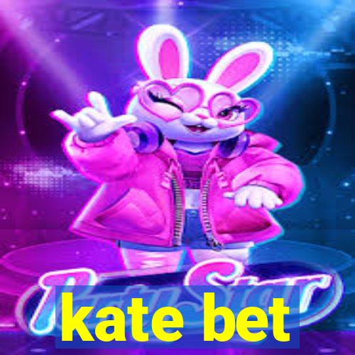 kate bet