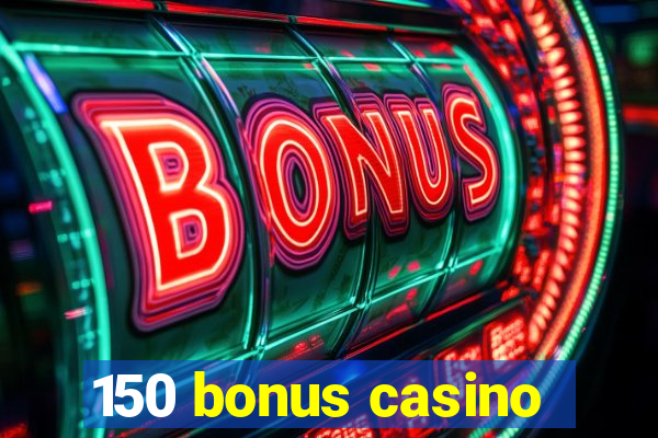 150 bonus casino