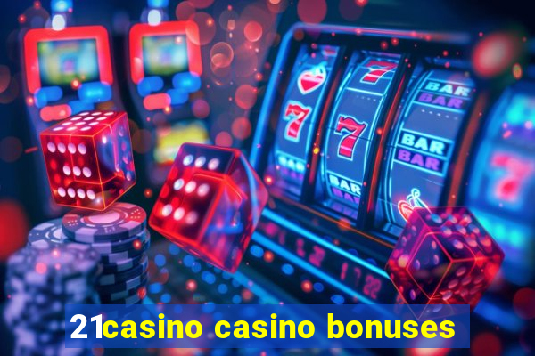 21casino casino bonuses