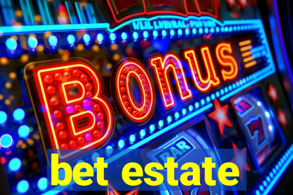 bet estate