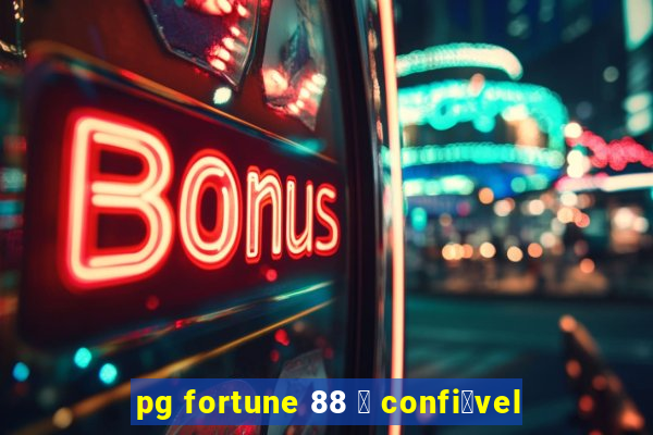 pg fortune 88 茅 confi谩vel