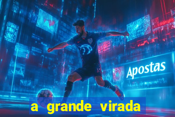 a grande virada final explicado