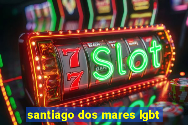 santiago dos mares lgbt