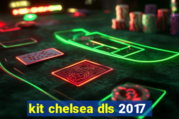 kit chelsea dls 2017