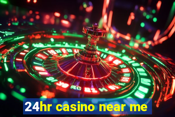 24hr casino near me