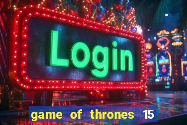 game of thrones 15 lines slot