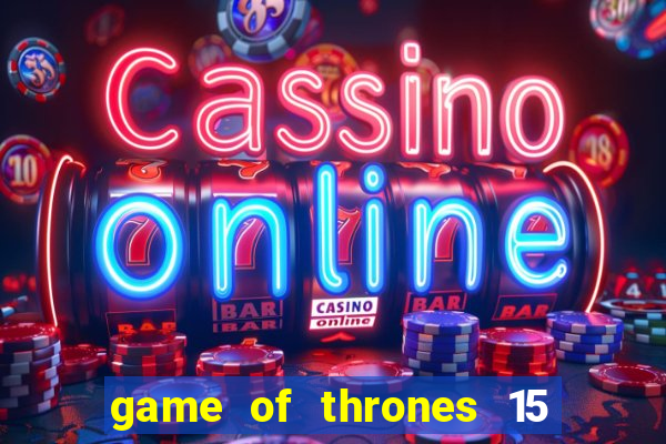 game of thrones 15 lines slot