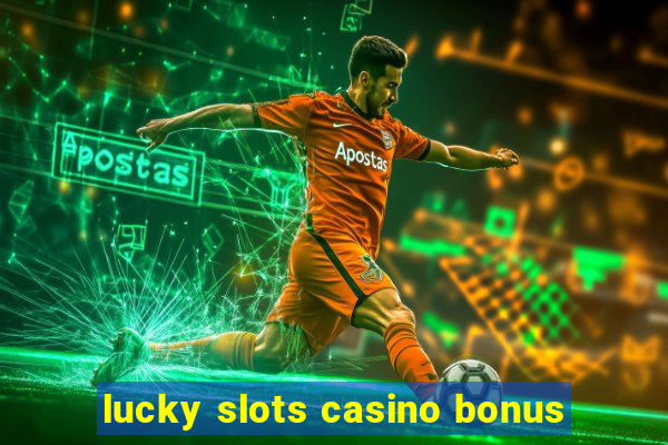 lucky slots casino bonus