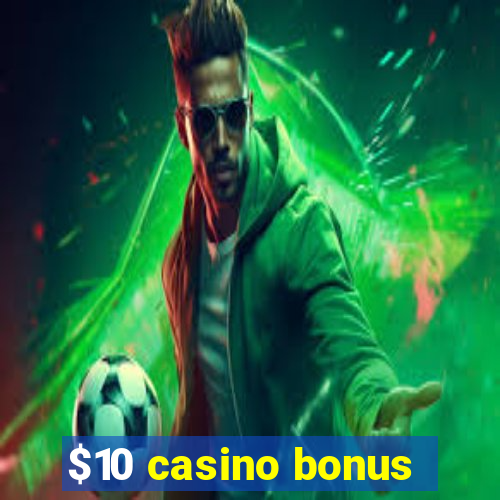 $10 casino bonus