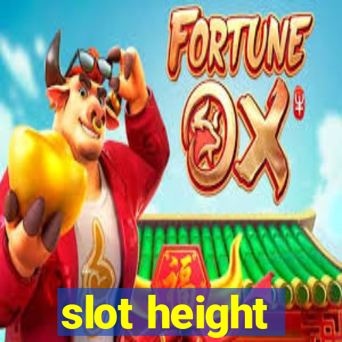 slot height