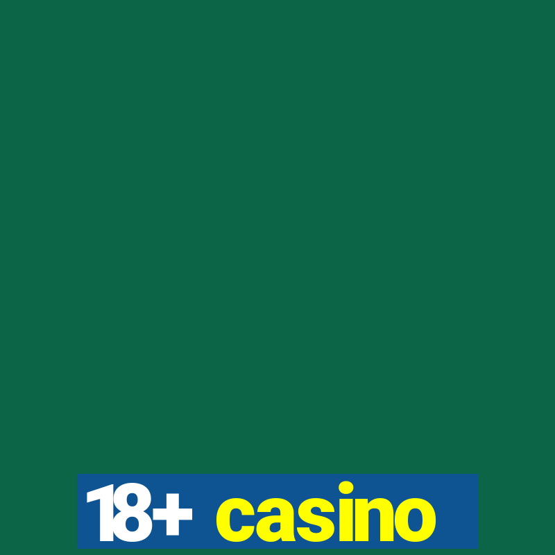 18+ casino