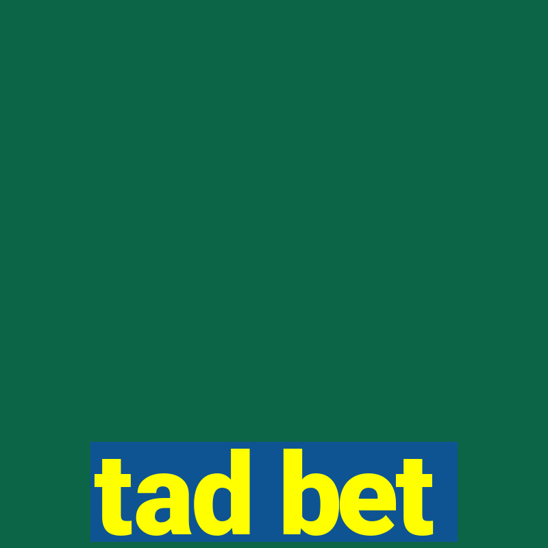 tad bet