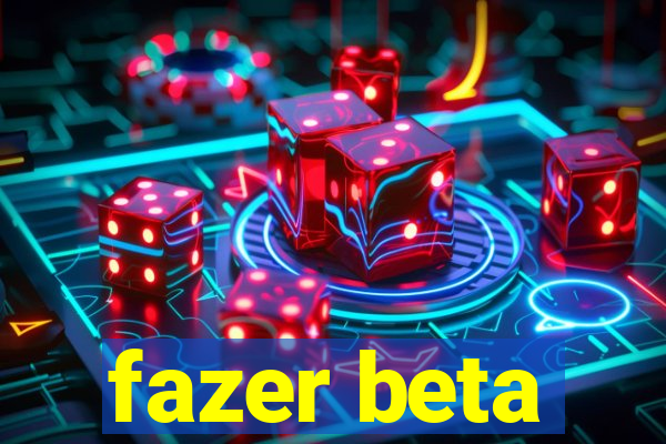 fazer beta