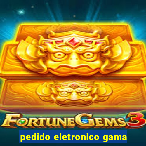 pedido eletronico gama