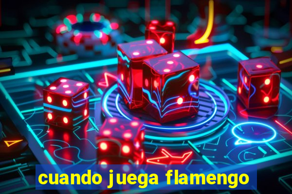 cuando juega flamengo