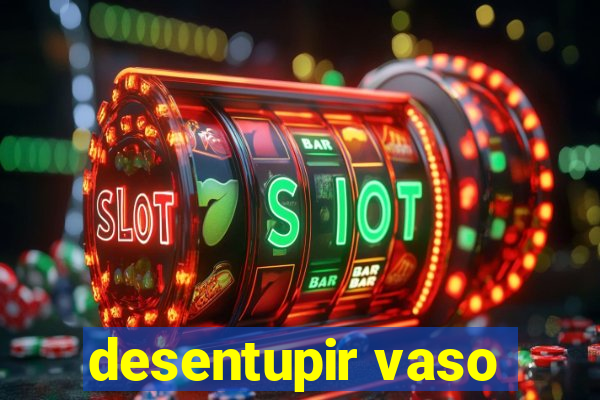 desentupir vaso