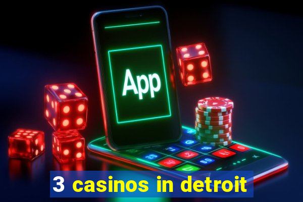 3 casinos in detroit