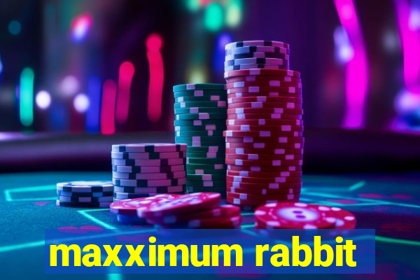 maxximum rabbit