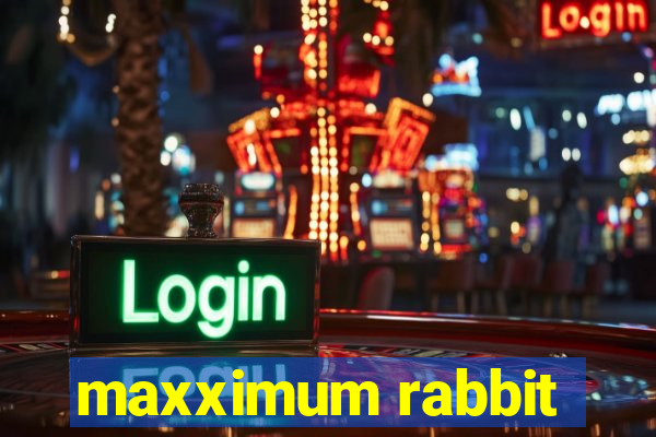 maxximum rabbit