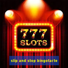 slip and stop bingotarte