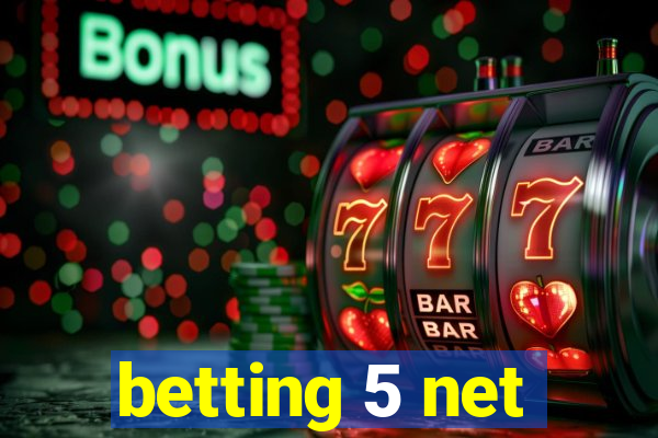 betting 5 net