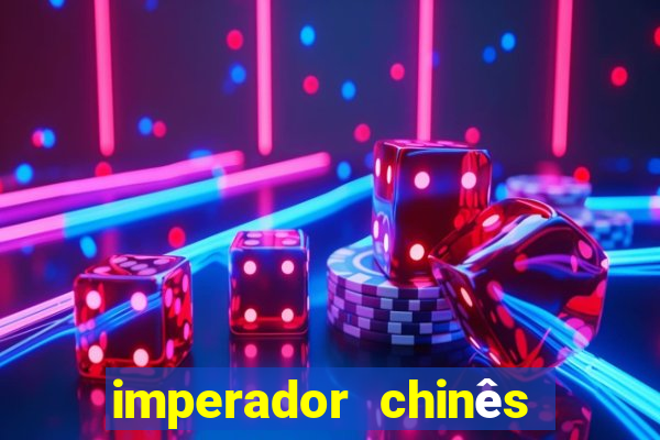 imperador chinês mais famoso