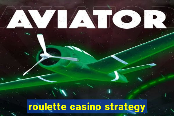 roulette casino strategy