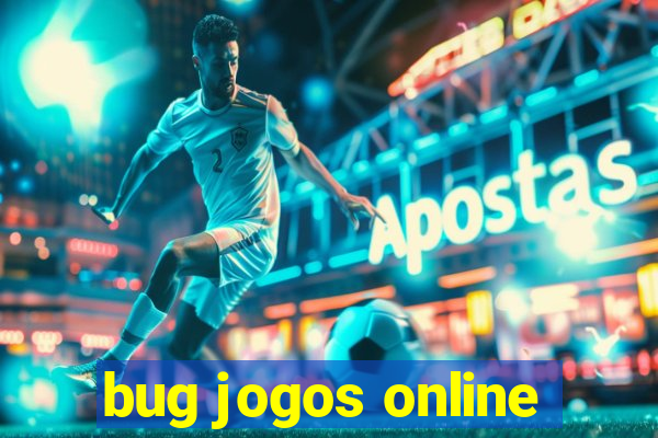 bug jogos online