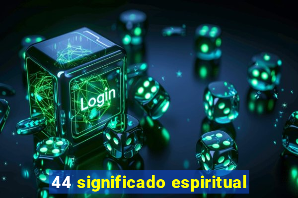 44 significado espiritual